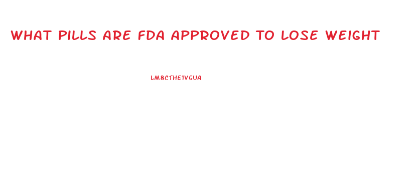 What Pills Are Fda Approved To Lose Weight