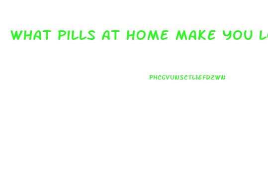 What Pills At Home Make You Lose Weight