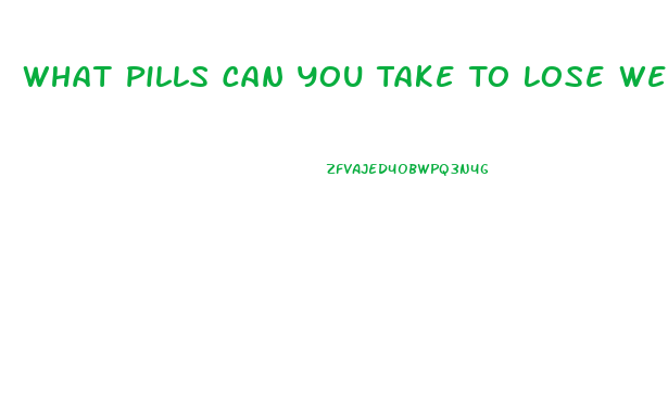 What Pills Can You Take To Lose Weight Fast