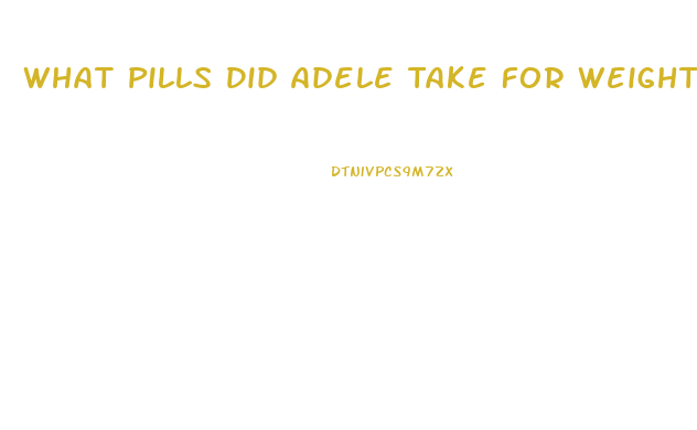 What Pills Did Adele Take For Weight Loss