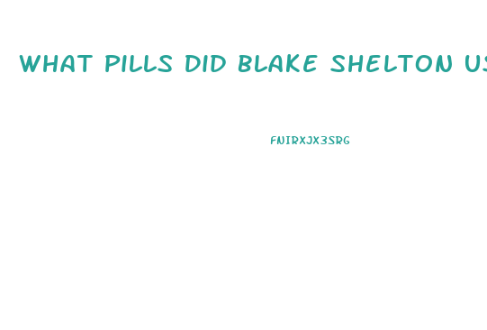 What Pills Did Blake Shelton Usr To Lose Weight