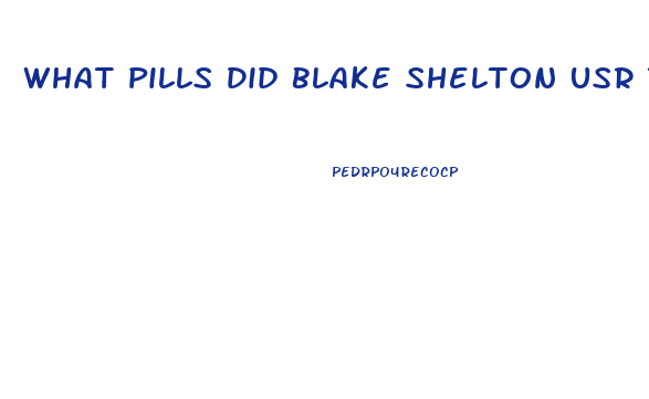 What Pills Did Blake Shelton Usr To Lose Weight