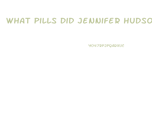 What Pills Did Jennifer Hudson Used To Lose Weight
