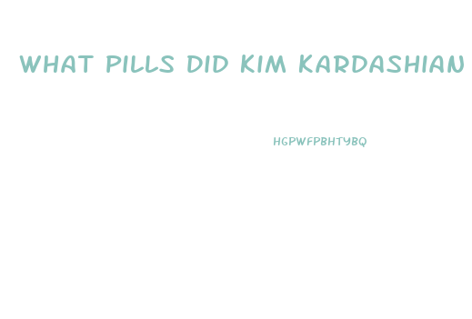 What Pills Did Kim Kardashian Take To Lose Weight
