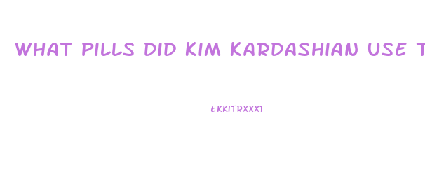 What Pills Did Kim Kardashian Use To Lose Weight