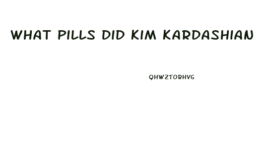 What Pills Did Kim Kardashian Use To Lose Weight