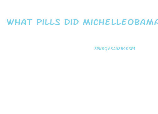 What Pills Did Michelleobama Use To Lose Weight