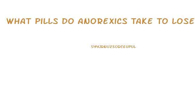 What Pills Do Anorexics Take To Lose Weight