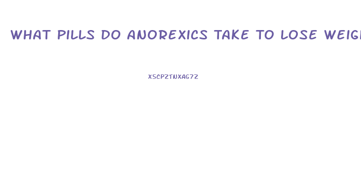 What Pills Do Anorexics Take To Lose Weight