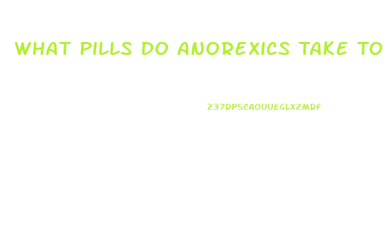 What Pills Do Anorexics Take To Lose Weight