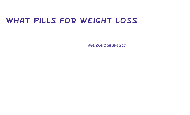 What Pills For Weight Loss