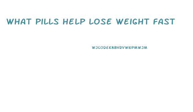 What Pills Help Lose Weight Fast