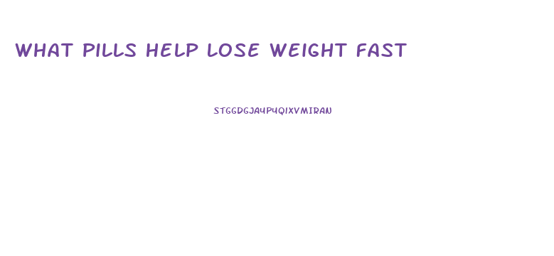 What Pills Help Lose Weight Fast