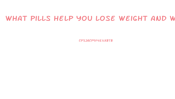 What Pills Help You Lose Weight And Work