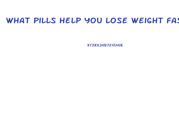 What Pills Help You Lose Weight Fast Forum