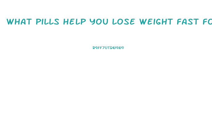 What Pills Help You Lose Weight Fast Forum