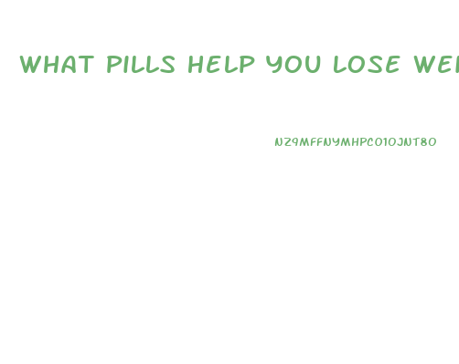 What Pills Help You Lose Weight The Fastest