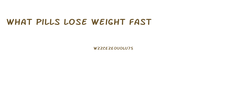 What Pills Lose Weight Fast