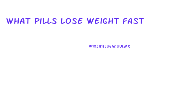 What Pills Lose Weight Fast