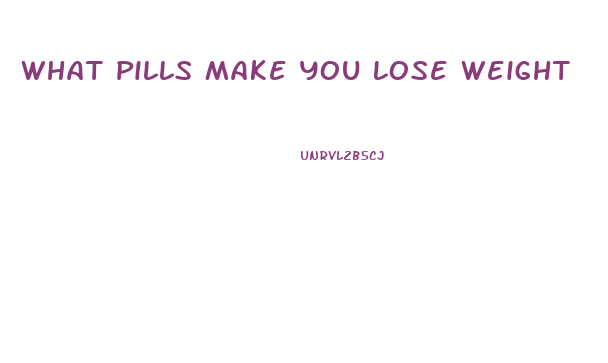 What Pills Make You Lose Weight