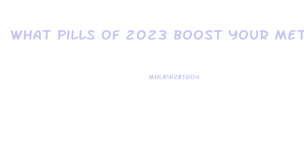 What Pills Of 2023 Boost Your Metabolism And Lose Weight