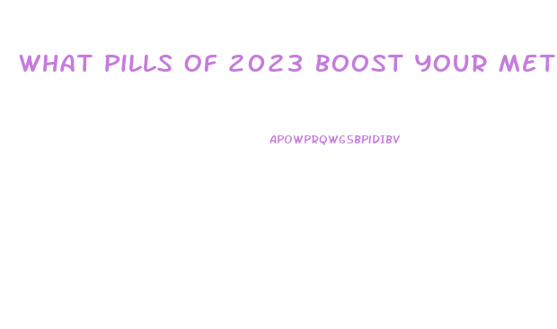 What Pills Of 2023 Boost Your Metabolism And Lose Weight