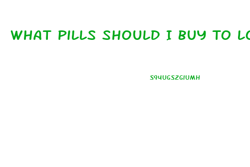 What Pills Should I Buy To Lose Weight
