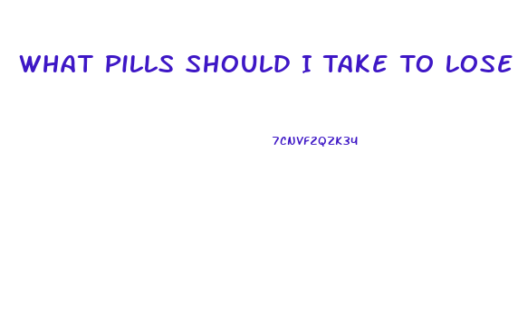 What Pills Should I Take To Lose Weight