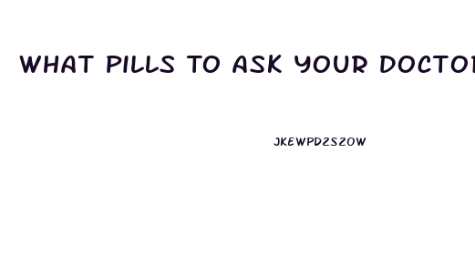 What Pills To Ask Your Doctor To Get On If You Cant Lose Weight