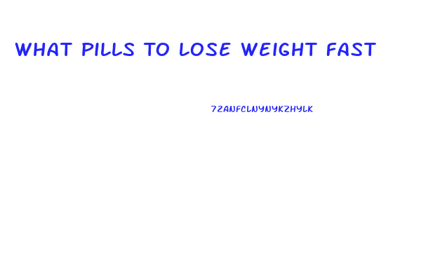 What Pills To Lose Weight Fast