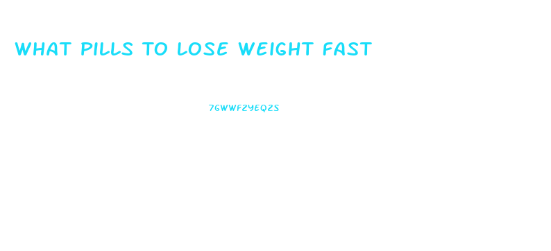 What Pills To Lose Weight Fast