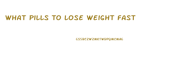 What Pills To Lose Weight Fast