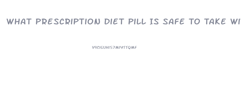 What Prescription Diet Pill Is Safe To Take With Antidepressant