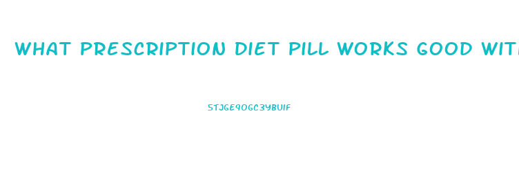 What Prescription Diet Pill Works Good With Diabetics For Chronic Fatigue And Appetite Control