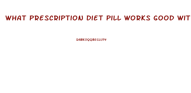 What Prescription Diet Pill Works Good With Diabetics For Chronic Fatigue And Appetite Control