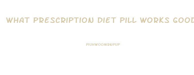 What Prescription Diet Pill Works Good With Diabetics For Chronic Fatigue And Appetite Control