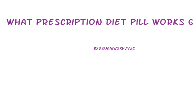 What Prescription Diet Pill Works Good With Diabetics For Chronic Fatigue And Appetite Control