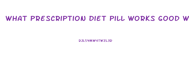 What Prescription Diet Pill Works Good With Diabetics For Chronic Fatigue And Appetite Control