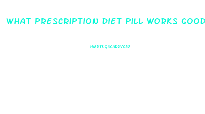What Prescription Diet Pill Works Good With Diabetics For Chronic Fatigue And Appetite Control