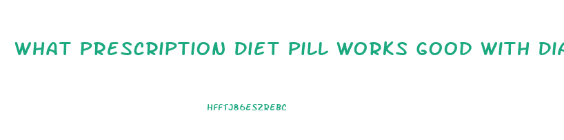 What Prescription Diet Pill Works Good With Diabetics For Chronic Fatigue And Appetite Control