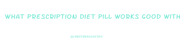 What Prescription Diet Pill Works Good With Diabetics For Chronic Fatigue And Appetite Control