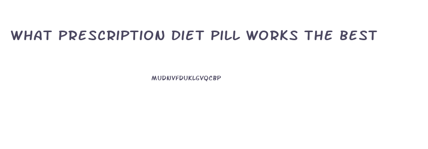 What Prescription Diet Pill Works The Best