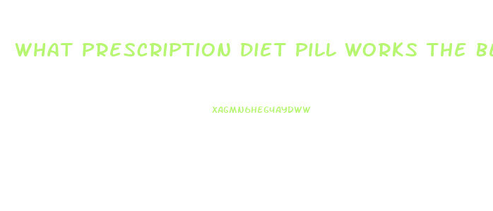 What Prescription Diet Pill Works The Best