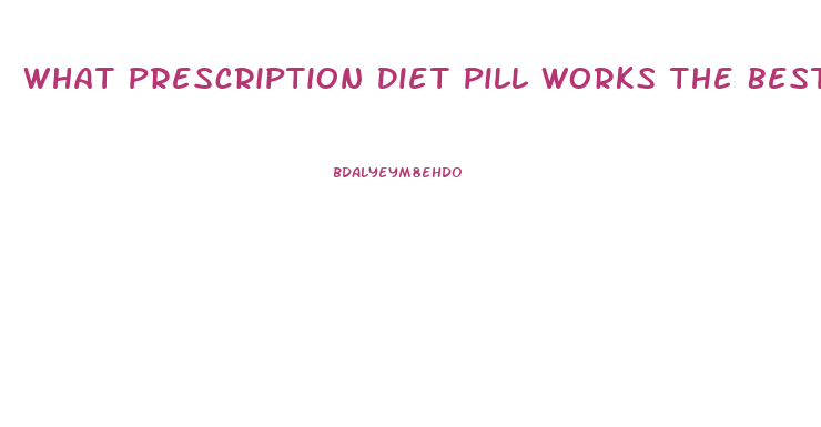 What Prescription Diet Pill Works The Best