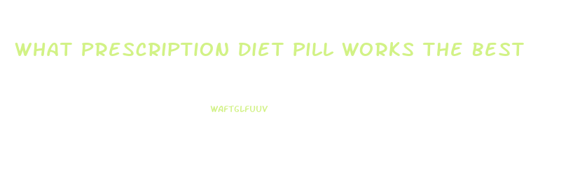 What Prescription Diet Pill Works The Best