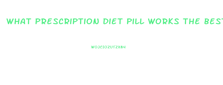 What Prescription Diet Pill Works The Best