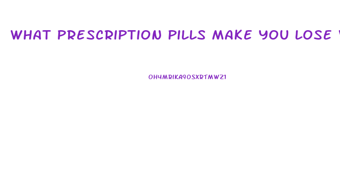 What Prescription Pills Make You Lose Weight