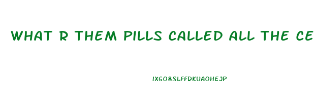 What R Them Pills Called All The Celebs R Taking To Lose Weight