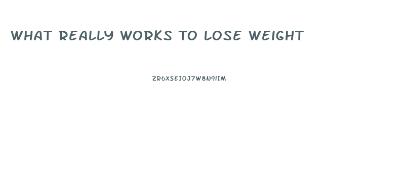 What Really Works To Lose Weight