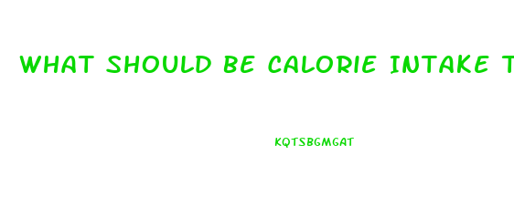 What Should Be Calorie Intake To Lose Weight
